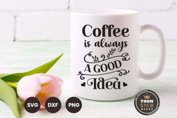 Coffee is Always a Good Idea SVG V1