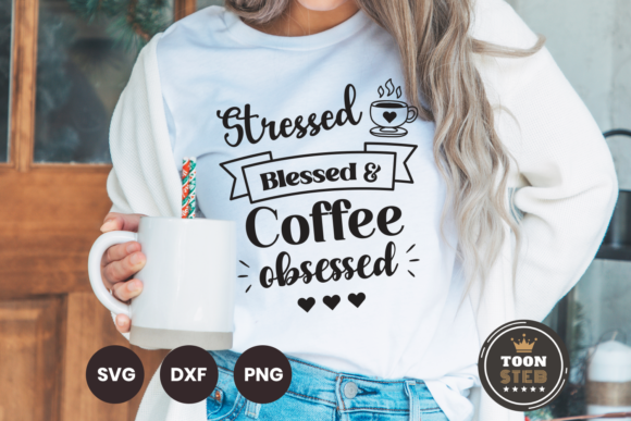 Stressed Blessed and Coffee Obsessed 2 Graphics