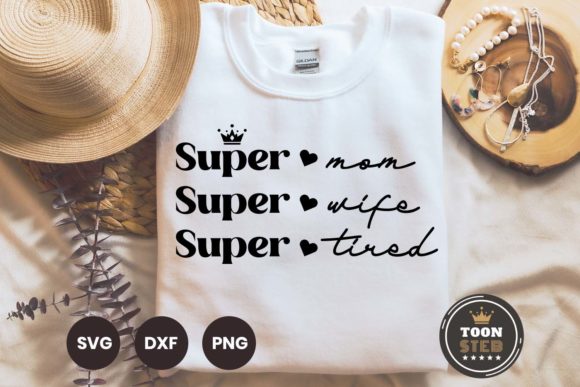 Super Mom Super Wife Super Tired SVG V1: Graphics and Crafts